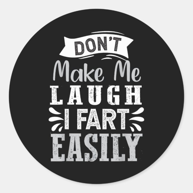 Don't Make Me Laugh I Fart Easily, Laugh Fart  Classic Round Sticker (Front)
