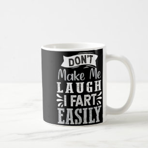 Don't Make Me Laugh I Fart Easily, Laugh Fart Coffee Mug