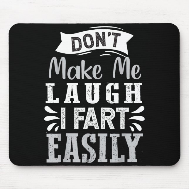 Don't Make Me Laugh I Fart Easily, Laugh Fart  Mouse Pad (Front)