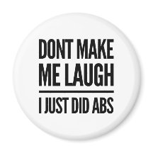 Don't Make Me Laugh, I Just Did Abs Workout