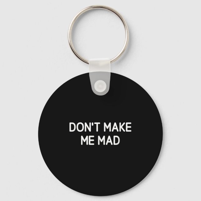 Don't Make Me Mad, Funny, Jokes, Sarcastic  Keychain (Front)