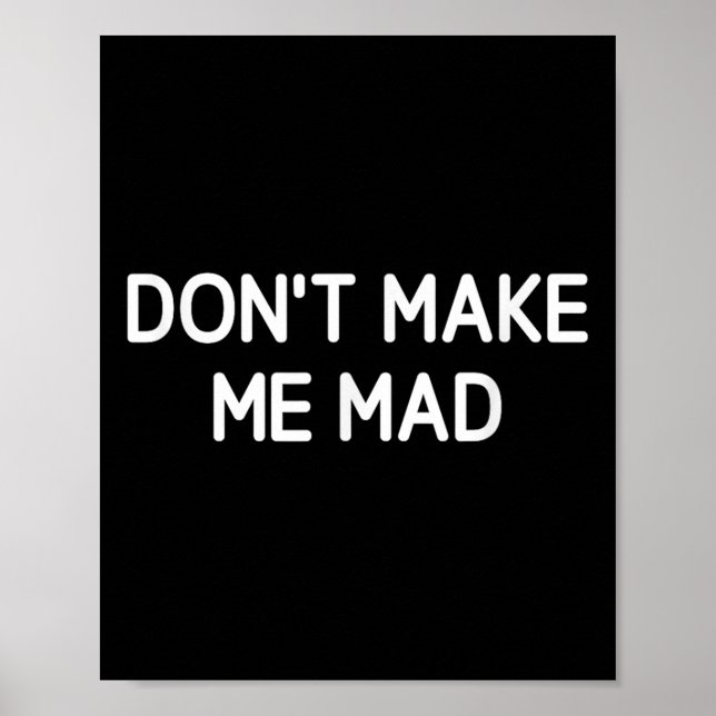 Don't Make Me Mad, Funny, Jokes, Sarcastic  Poster (Front)