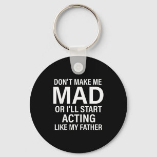 Don't Make Me Mad Or I'll Start Acting Like My Fat Keychain