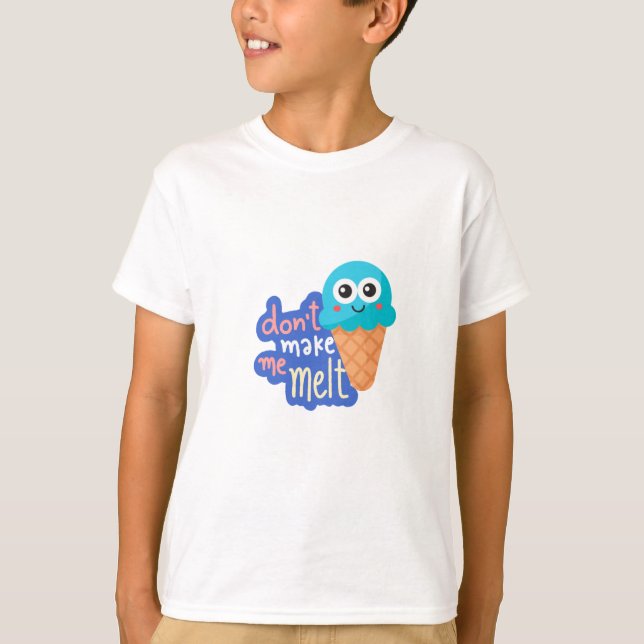 dont make me melt ice cream T-Shirt (Front)