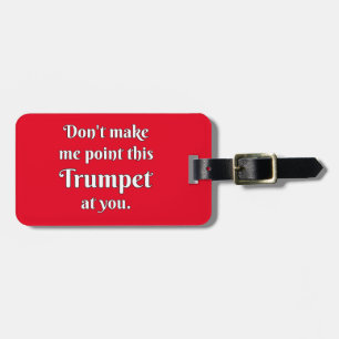 Don't Make Me Point This Trumpet At You Luggage Tag
