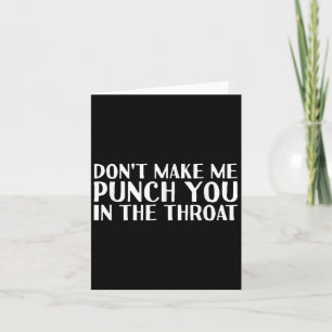 Don't Make Me Punch You In The Throa Funny  Card