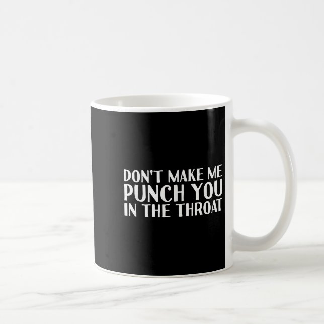 Don't Make Me Punch You In The Throa Funny  Coffee Mug (Right)