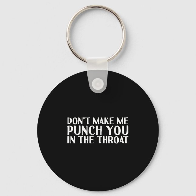 Don't Make Me Punch You In The Throa Funny  Keychain (Front)