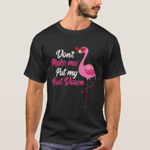 Dont Make Me Put Foot Down Cool Flamingo Cute Hall T-Shirt