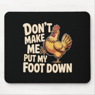 Don't Make Me Put My Foot Down Chicken Farm Mouse Pad