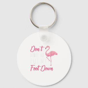Dont Make Me Put My Foot Down Flamingo _1 Keychain