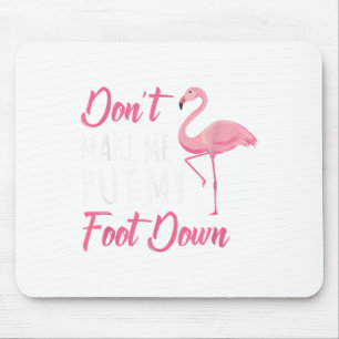 Dont Make Me Put My Foot Down Flamingo _1 Mouse Pad