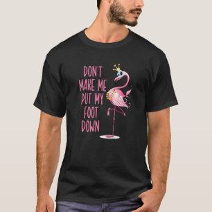 Don't Make Me Put My Foot Down Flamingo Beach T-Shirt