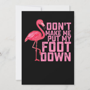 Don't Make Me Put My Foot Down Flamingo Invitation