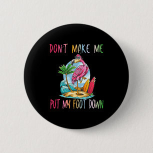 Dont Make Me Put My Foot Down Flamingo Summer Funn 2 Inch Round Button