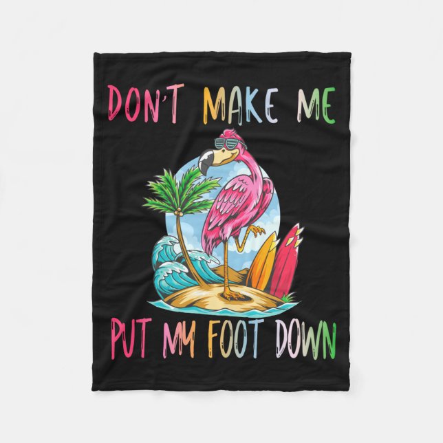 Dont Make Me Put My Foot Down Flamingo Summer Funn Fleece Blanket (Front)