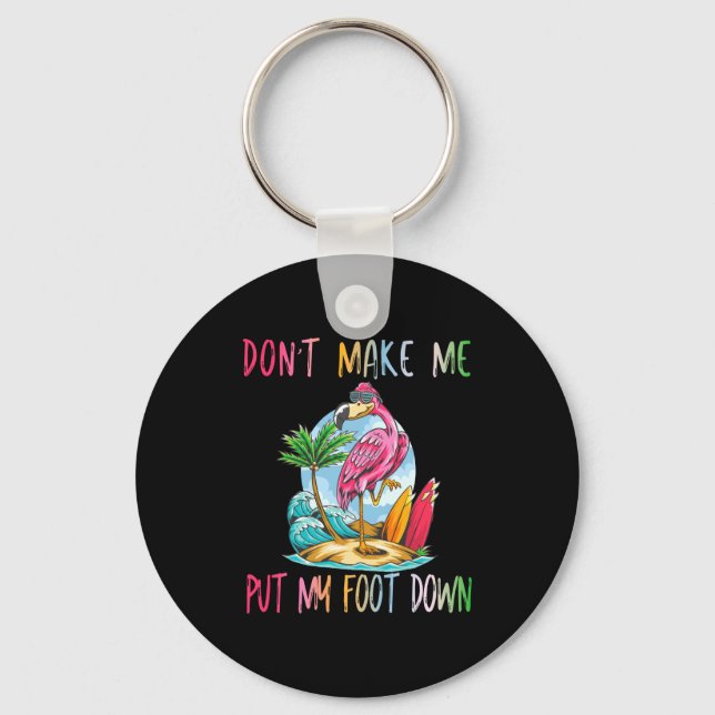 Dont Make Me Put My Foot Down Flamingo Summer Funn Keychain (Front)