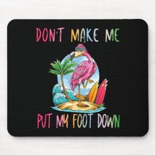 Dont Make Me Put My Foot Down Flamingo Summer Funn Mouse Pad