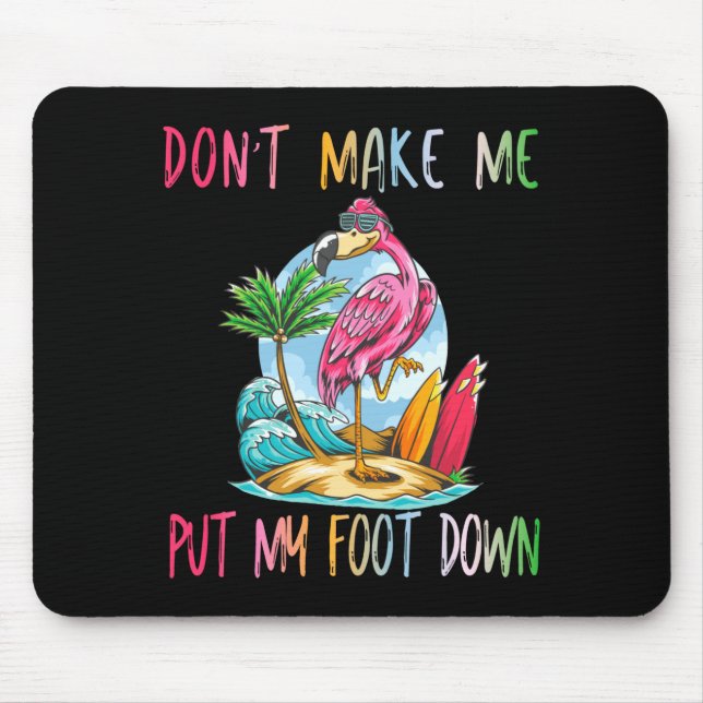 Dont Make Me Put My Foot Down Flamingo Summer Funn Mouse Pad (Front)