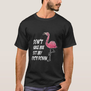 Dont Make Me Put My Foot Down Flamingo T-Shirt