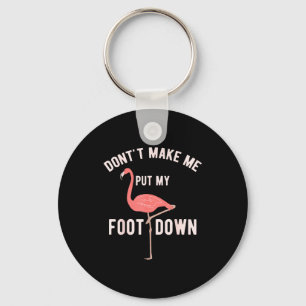 Don't Make Me Put My Foot Down Funny Flamingo Keychain