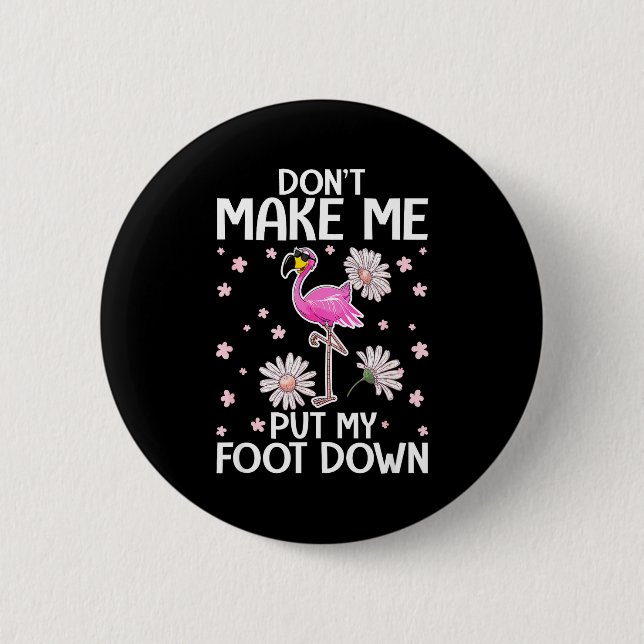 Don't Make Me Put My Foot Down Funny Flamingo Love 2 Inch Round Button (Front)