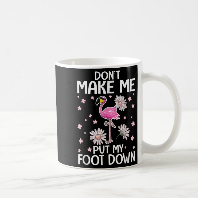 Don't Make Me Put My Foot Down Funny Flamingo Love Coffee Mug (Right)