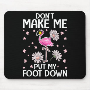 Don't Make Me Put My Foot Down Funny Flamingo Love Mouse Pad