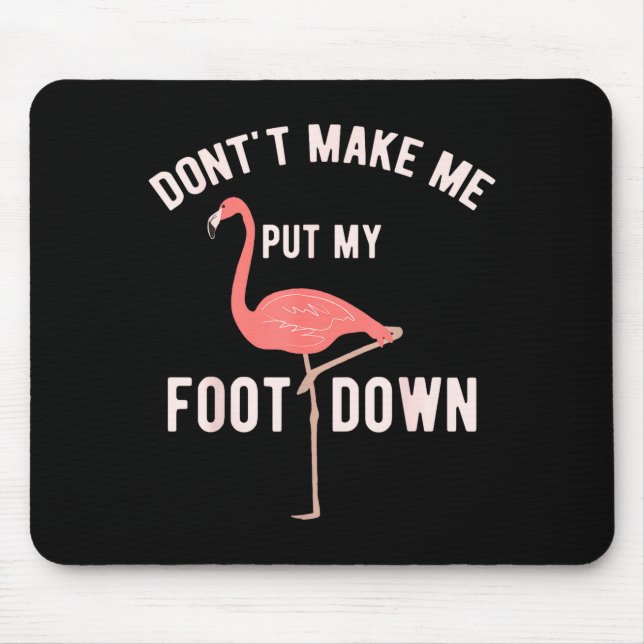 Don't Make Me Put My Foot Down Funny Flamingo  Mouse Pad (Front)