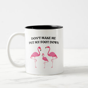 Don't Make Me Put My Foot Down Funny Flamingo Two-Tone Coffee Mug