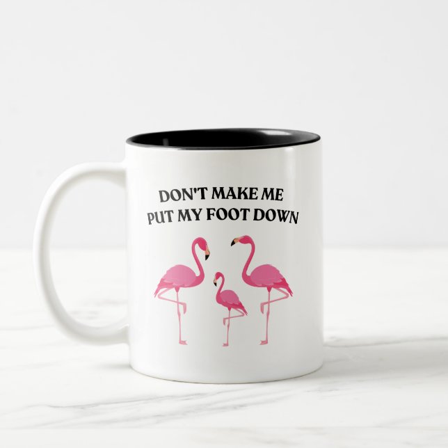 Don't Make Me Put My Foot Down Funny Flamingo Two-Tone Coffee Mug (Left)