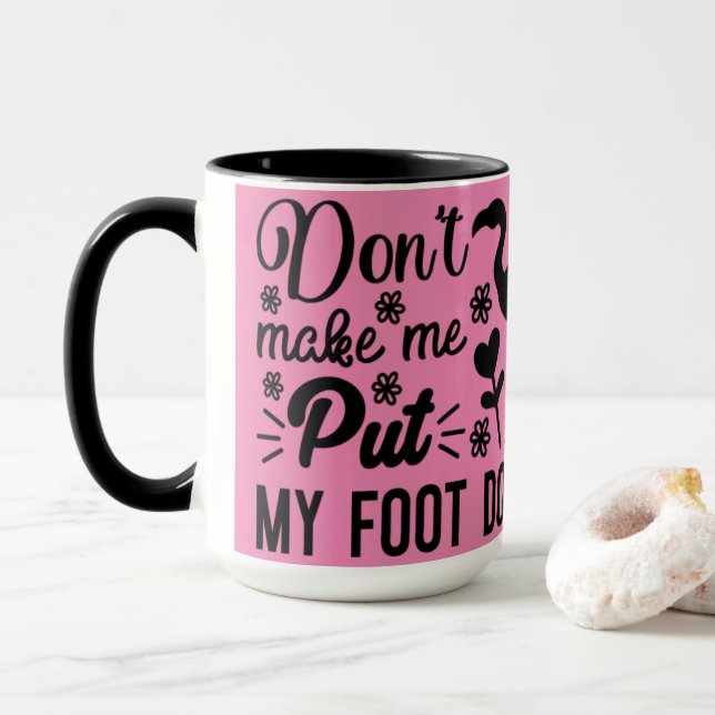 Don't Make Me Put My Foot Down Mug (With Donut)