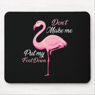 Don't Make Me Put My Foot Down Nk Flamingo Long Sl Mouse Pad