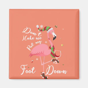 Don't Make Me Put My Foot Down Pink Flamingo Gifts Magnet