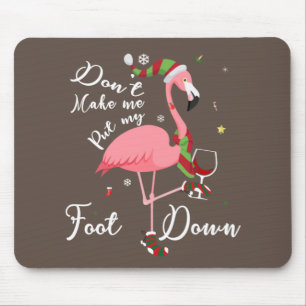 Don't Make Me Put My Foot Down Pink Flamingo Gifts Mouse Pad