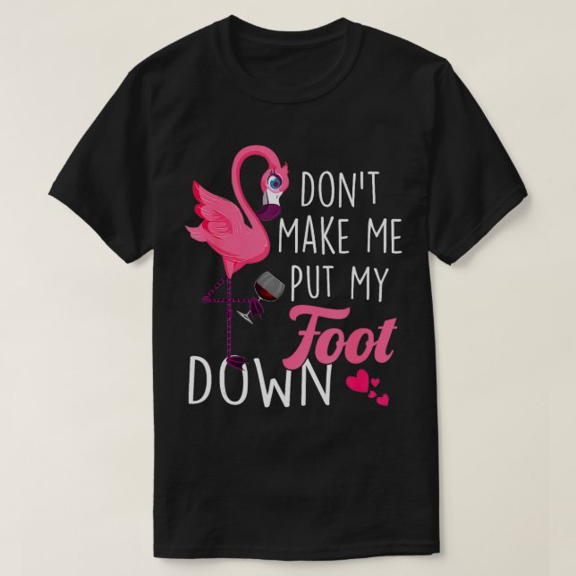 Dont Make Me Put My Foot Down Pink Flamingo Summer T-Shirt (Design Front)