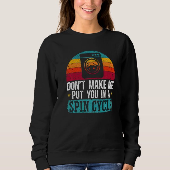 Don't Make Me Put You In A Spin Cycle Occupation L Sweatshirt (Front)