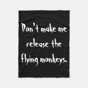 Dont Make Me Release The Flying Monkeys  Fleece Blanket