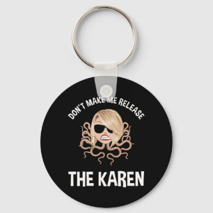 Don't Make Me Release The Karen Keychain