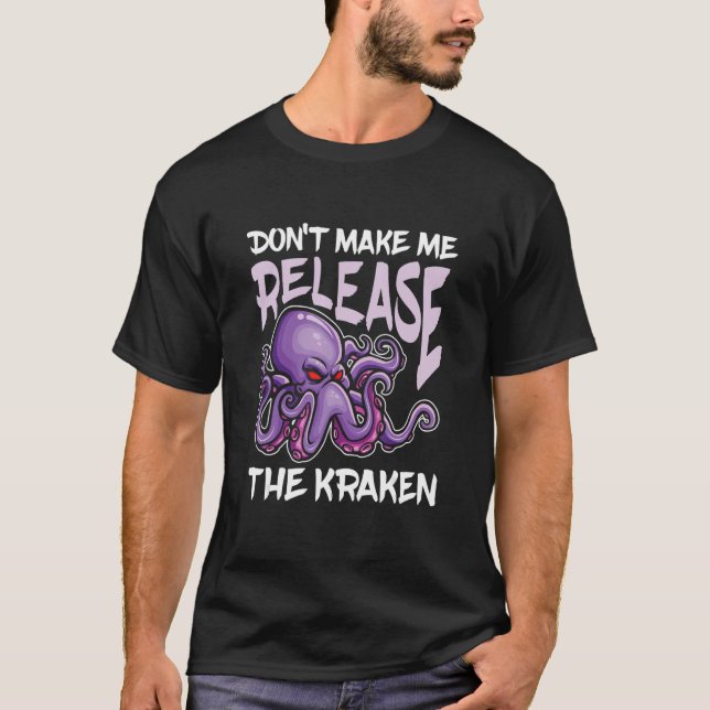Don't make me Release The Kraken for Octopus Fans T-Shirt (Front)