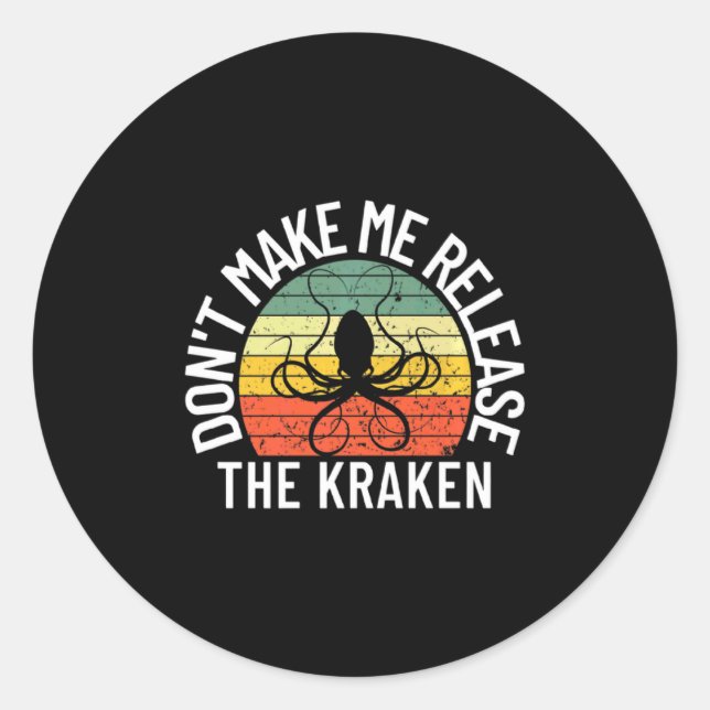 Dont Make Me Release The Kraken Sea Monster Octop  Classic Round Sticker (Front)