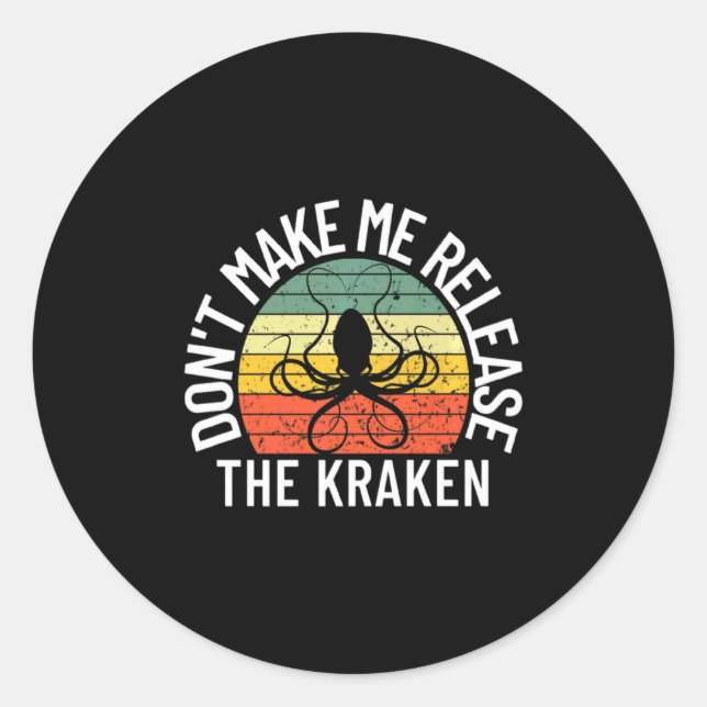 Dont Make Me Release The Kraken Sea Monster Octop  Classic Round Sticker (Front)