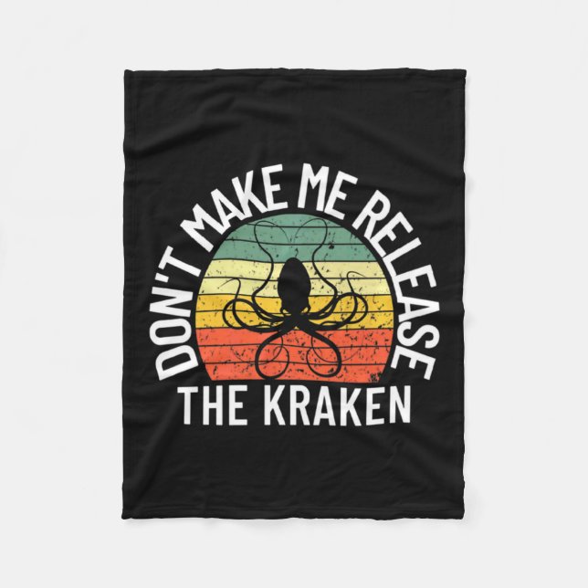 Dont Make Me Release The Kraken Sea Monster Octop  Fleece Blanket (Front)