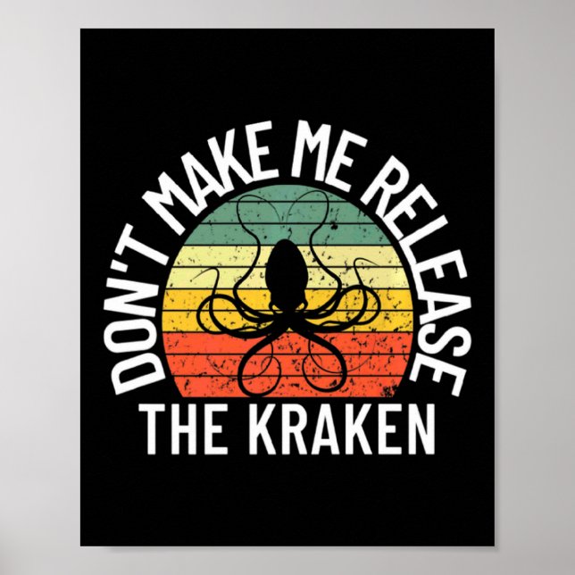 Dont Make Me Release The Kraken Sea Monster Octop  Poster (Front)