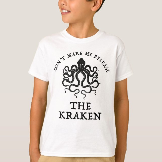 Don't Make Me Release The Kraken T-Shirt (Front)