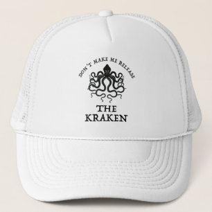 Don't Make Me Release The Kraken Trucker Hat