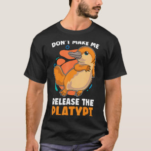 Dont Make Me Release The Platy Loves Duck Bille T-Shirt