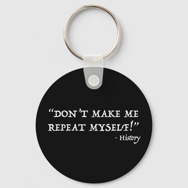 Don't Make Me Repeat Myself Funny History Keychain (Front)