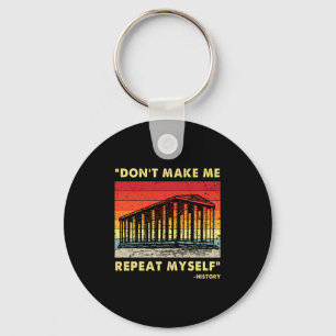 Dont Make Me Repeat Myself Funny History Lover  Keychain