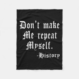 Don't Make Me Repeat Myself Funny History Teacher Fleece Blanket